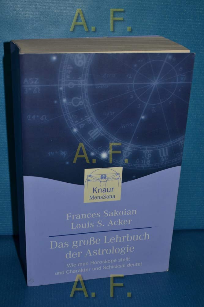 Das grosse Lehrbuch der Astrologie: Wie man Horoskope stellt und Charakter und Schicksal deutet (Knaur. MensSana) Religion & Esotericism