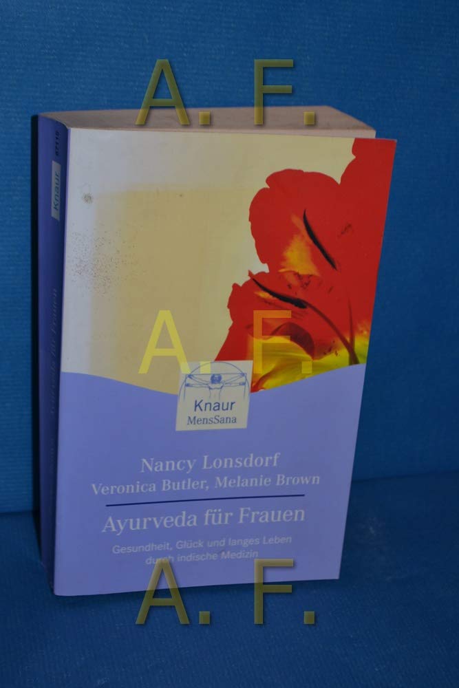 Ayurveda für Frauen: Gesundheit, Glück und langes Leben durch indische Medizin (Knaur. MensSana) Self-help