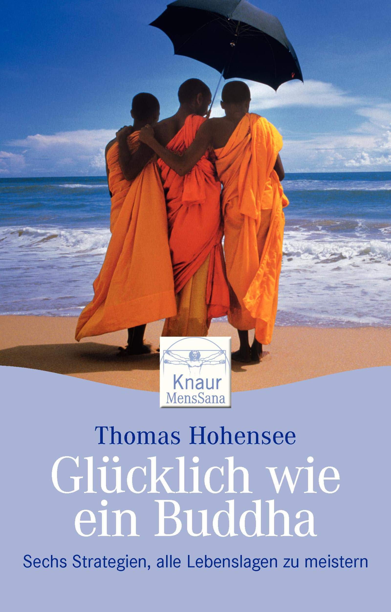 Glücklich wie ein Buddha: Sechs Strategien, alle Lebenslagen zu meistern Lifestyle