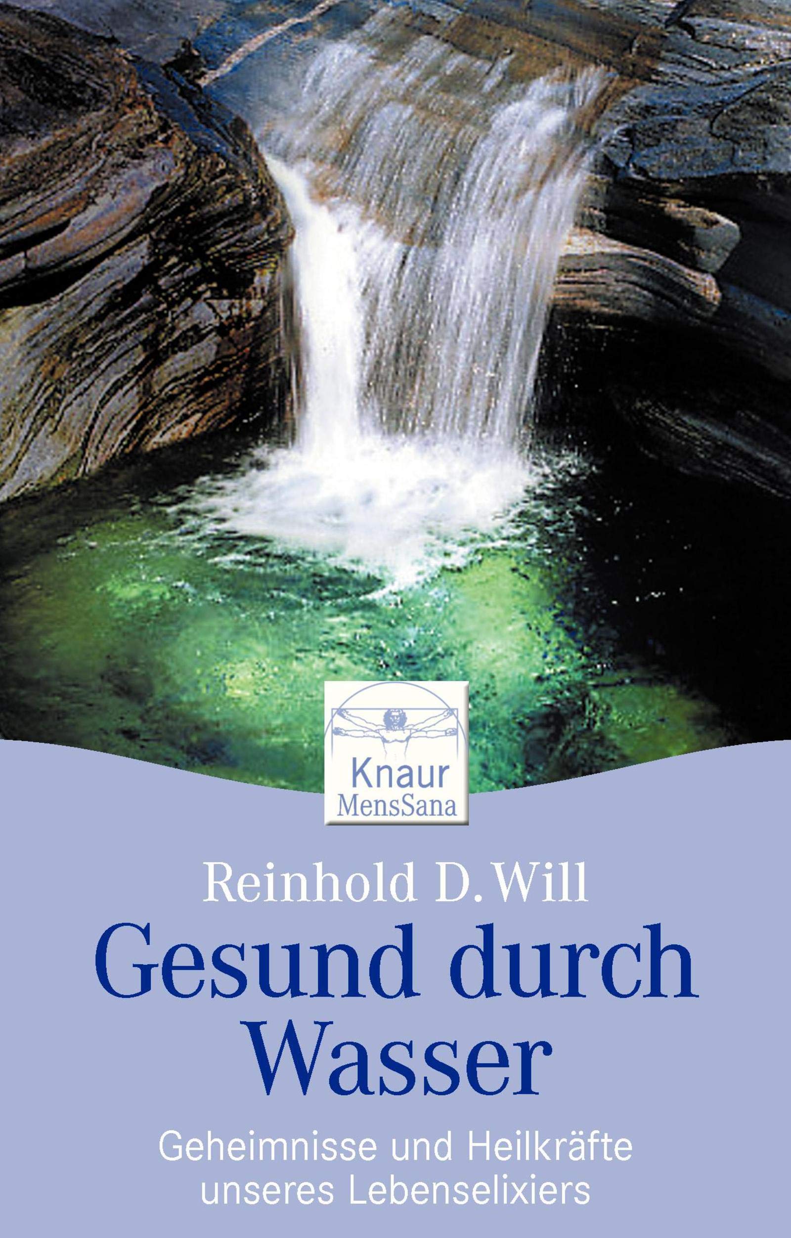 Gesund durch Wasser: Geheimnisse und Heilkräfte unseres Lebenselexiers Business & Technology