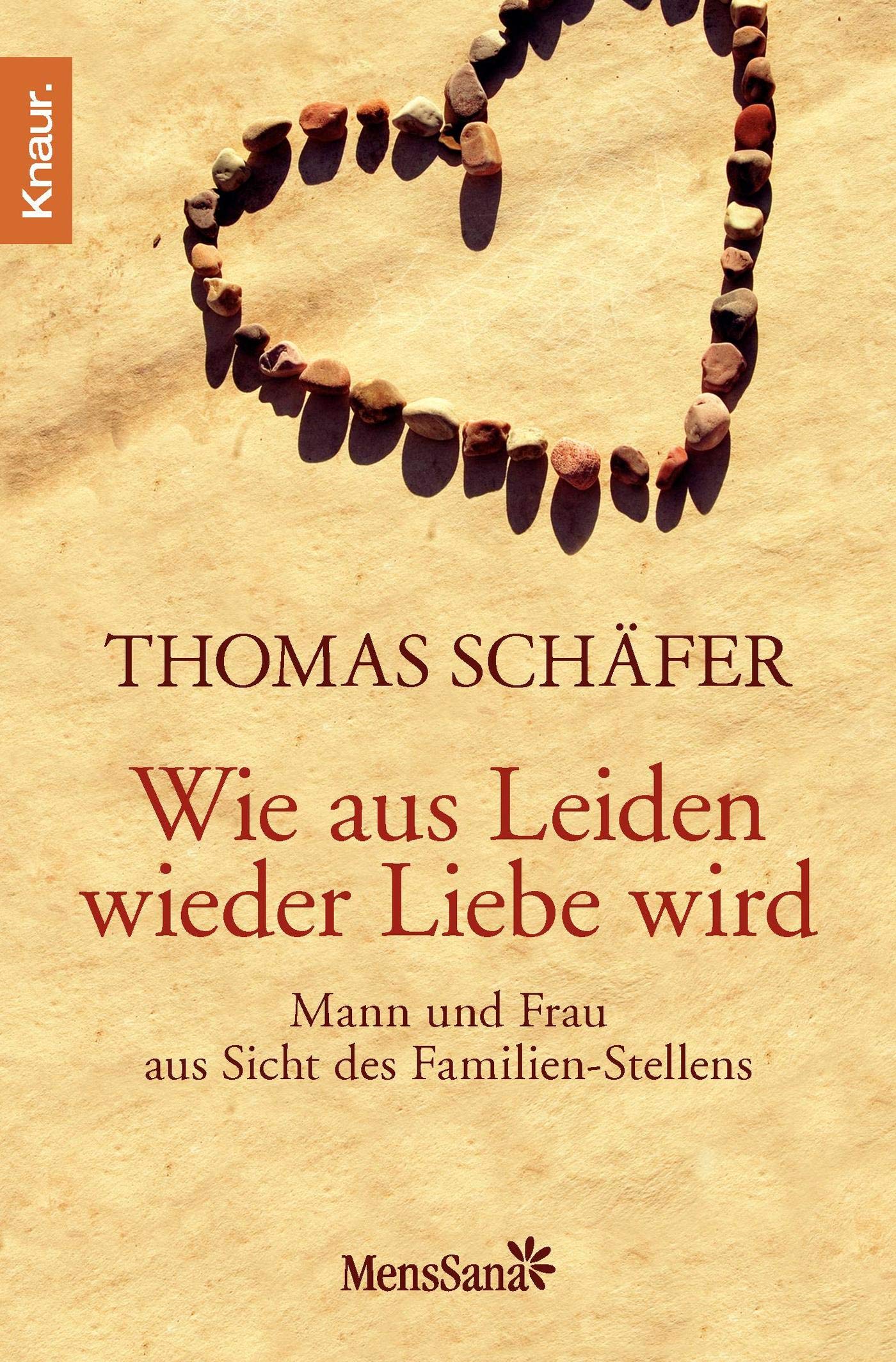 Wie aus Leiden wieder Liebe wird: Mann und Frau aus Sicht des Familien-Stellens Partnership & Love