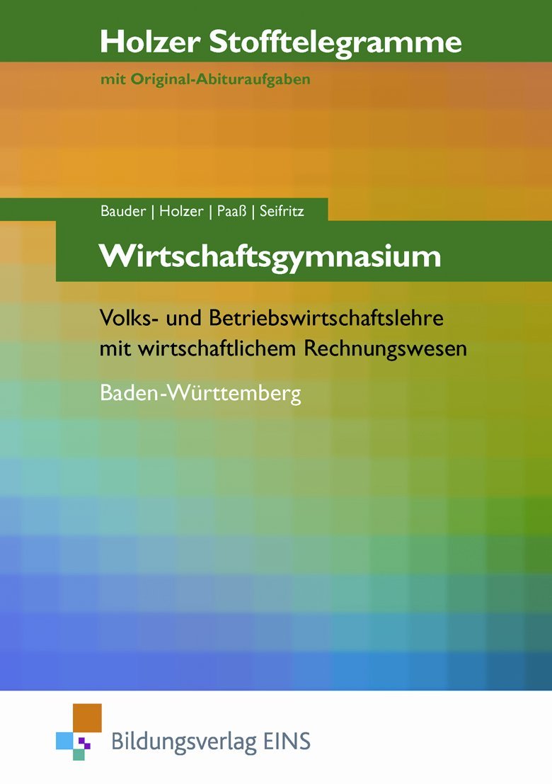 Holzer Stofftelegramme Wirtschaftsgymnasium - Volks- und Betriebswirtschaftslehre mit wirtschaftlichem Rechnungswesen. Baden-Württemberg. ... Rechnungswesen; Baden-Württemberg Arbeitsbuch Business, Finance & Career
