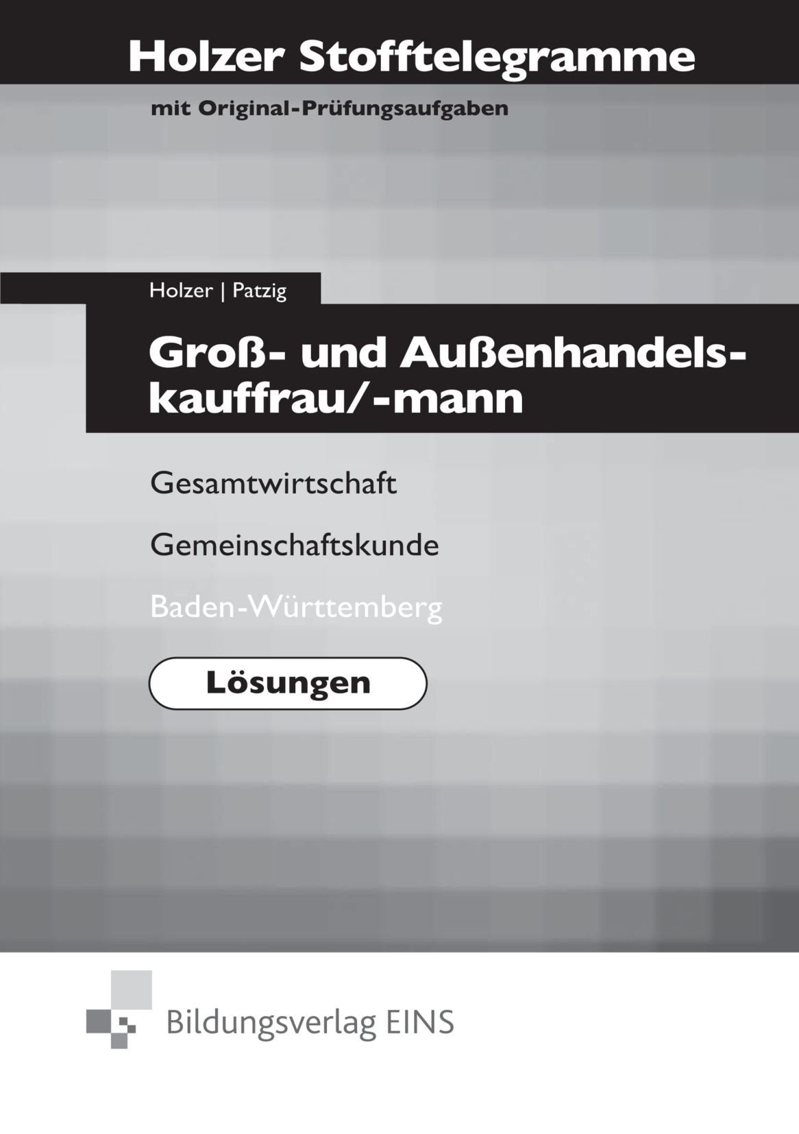 Holzer Stofftelegramme Groß- und Außenhandelskauffrau/-mann Lösungen - Gesamtwirtschaft, Gemeinschaftskunde. Baden-Württemberg Study Guides