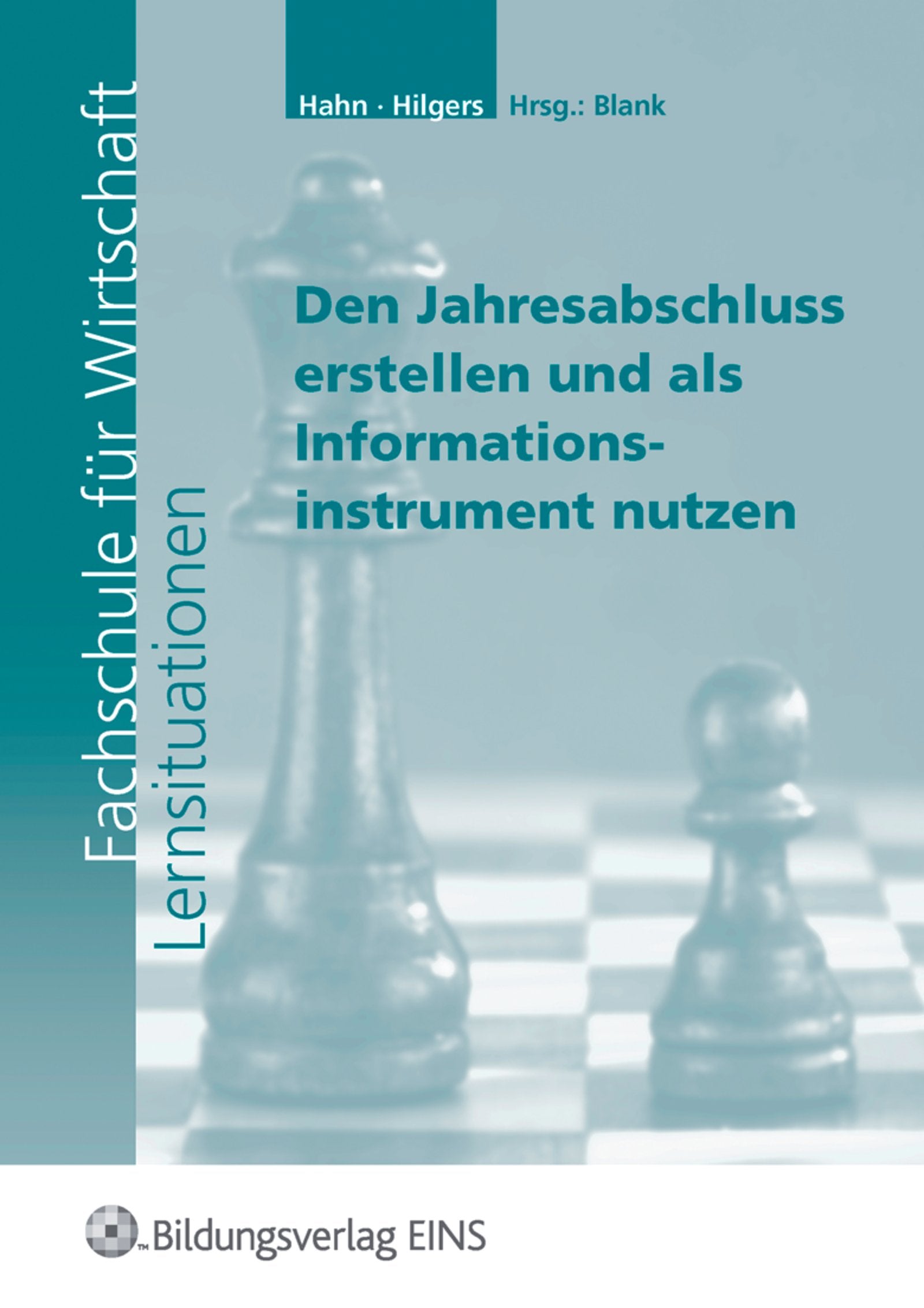 Lernsituationen für die Fachschule für Wirtschaft / Fachschule für Wirtschaft: Lernfeld 8: Den Jahresabschluss erstellen und als Informationsinstrument nutzen: Lernsituationen Business, Finance & Career