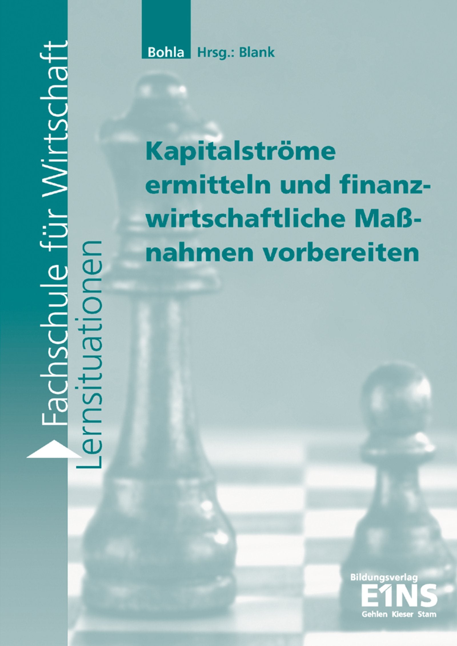 Lernsituationen für die Fachschule für Wirtschaft / Fachschule für Wirtschaft: Lernfeld 9: Den Jahresabschluss erstellen und als Informationsinstrument nutzen: Lernsituationen Business, Finance & Career
