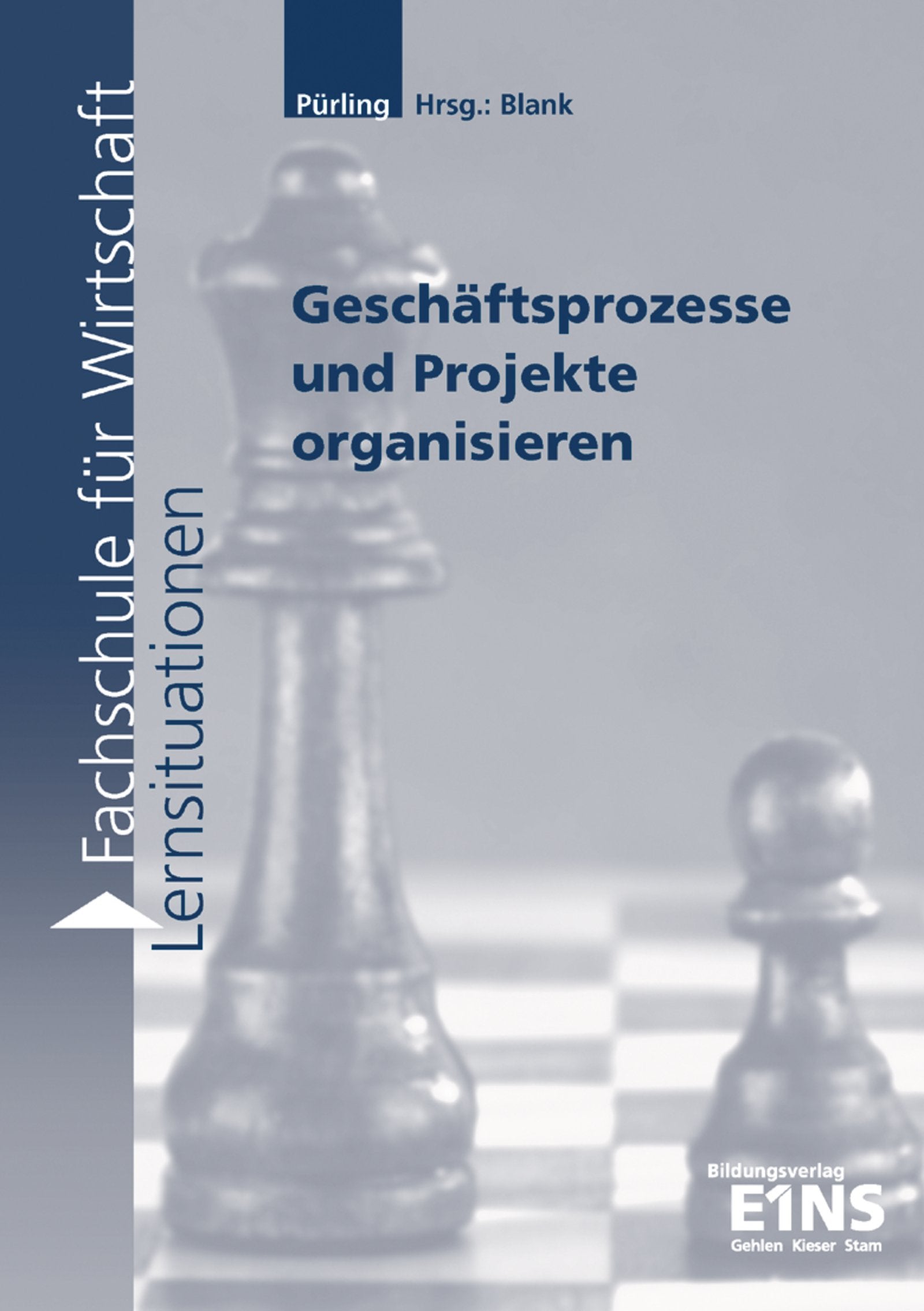 Lernsituationen für die Fachschule für Wirtschaft / Fachschule für Wirtschaft: Lernfeld 11: Geschäftsprozesse und Projekte organisieren: Lernsituationen Business, Finance & Career