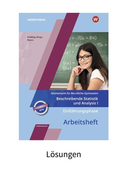 Mathematik für Berufliche Gymnasien - Ausgabe für das Kerncurriculum 2018 in Niedersachsen: Einführungsphase – Beschreibende Statistik und Analysis I Lösungen zum Arbeitsheft Study Guides