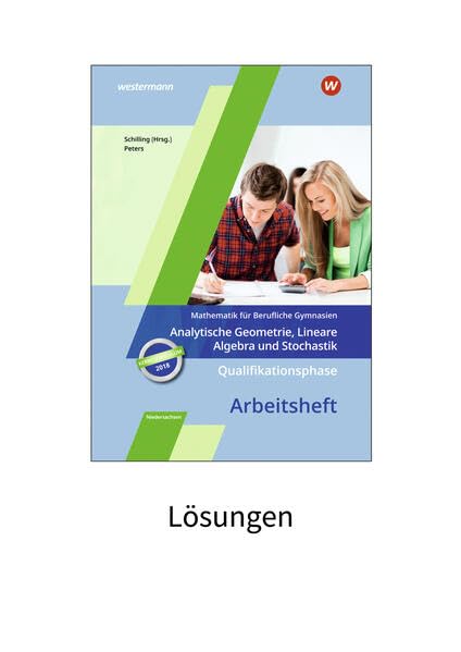 Mathematik für Berufliche Gymnasien - Ausgabe für das Kerncurriculum 2018 in Niedersachsen: Qualifikationsphase – Analytische Geometrie, Lineare Algebra und Stochastik Lösungen zum Arbeitsheft book
