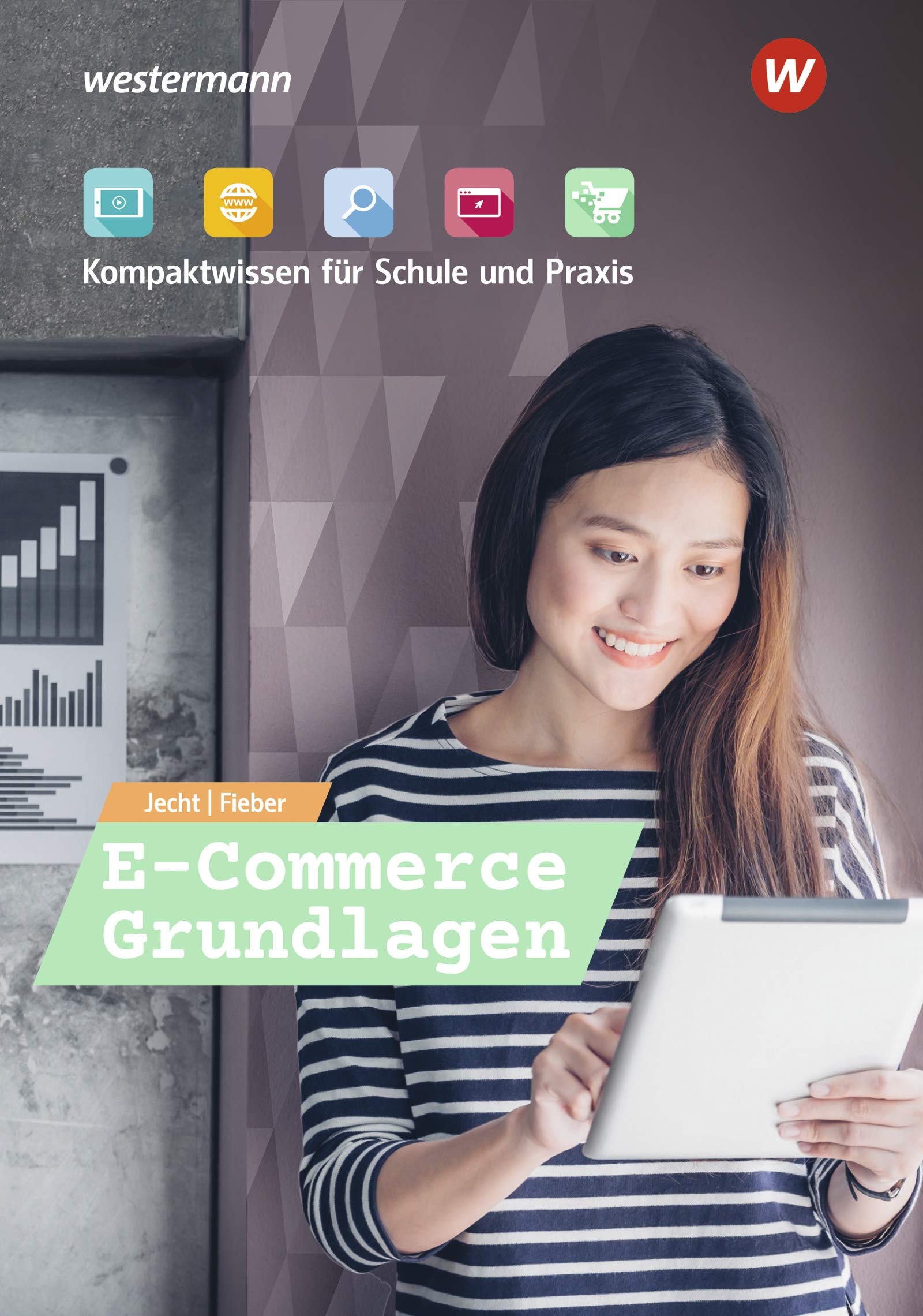 E-Commerce Grundlagen - Kompaktwissen für berufliche Schulen / E-Commerce Grundlagen - Kompaktwissen für Schule und Praxis: Schülerband Business, Finance & Career