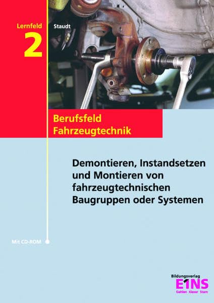 Berufsfeld Fahrzeugtechnik, Lernfeld 2: Demontieren , Instandsetzen und Montieren von fahrzeugtechnischen Baugruppen oder Systemen: Demontieren, ... Baugruppen oder Systemen. Lehr- /Fachbuch Business, Finance & Career