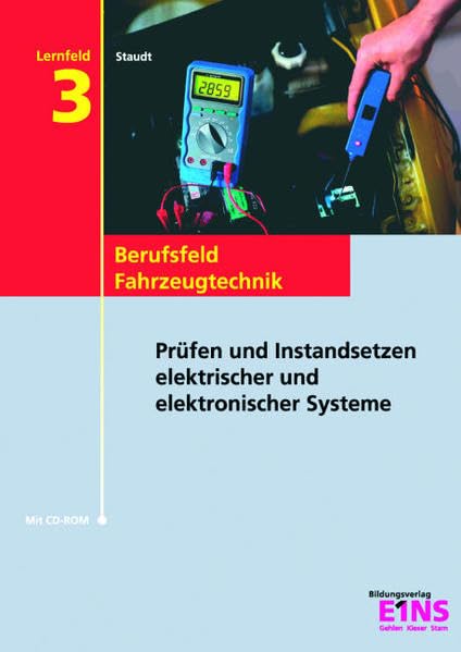 Lernfeld 3: Prüfen und Instandsetzen elektrischer und elektronischer Systeme. Lehr- /Fachbuch Business, Finance & Career