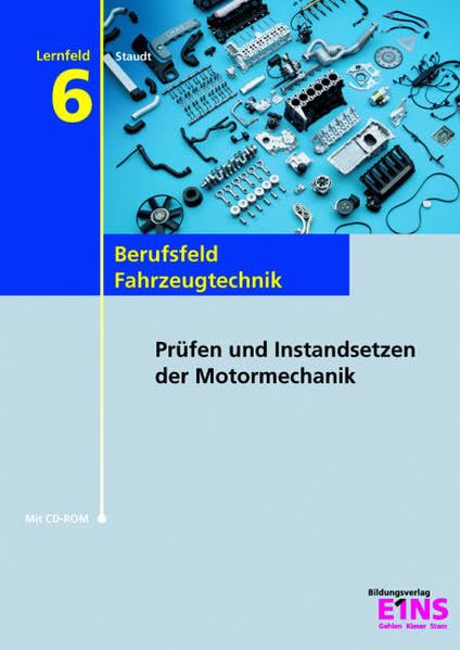 Lernfeld 6: Prüfen und Instandsetzen der Motormechanik. Lehr- /Fachbuch Business, Finance & Career