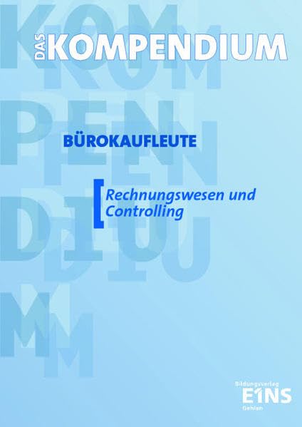 Das Kompendium Bürokaufleute: Rechnungswesen und Controlling. Lehr-/Fachbuch Business, Finance & Career