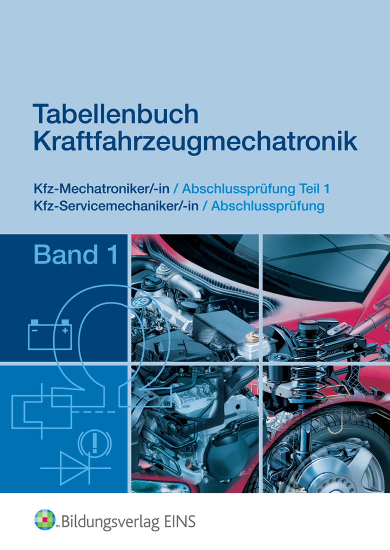 Tabellenbuch Kraftfahrzeugmechatronik Band 1. Kfz-Mechatroniker Abschlussprüfung Teil 1 Kfz-Servicemechaniker Abschlussprüfung Study Guides