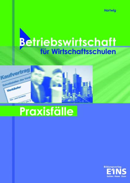 Betriebswirtschaft für Wirtschaftsschulen - Praxisfälle: Arbeitsheft (Betriebswirtschaft für Wirtschaftsschulen in Bayern / Betriebswirtschaft für Wirtschaftsschulen - Praxisfälle) Business, Finance & Career