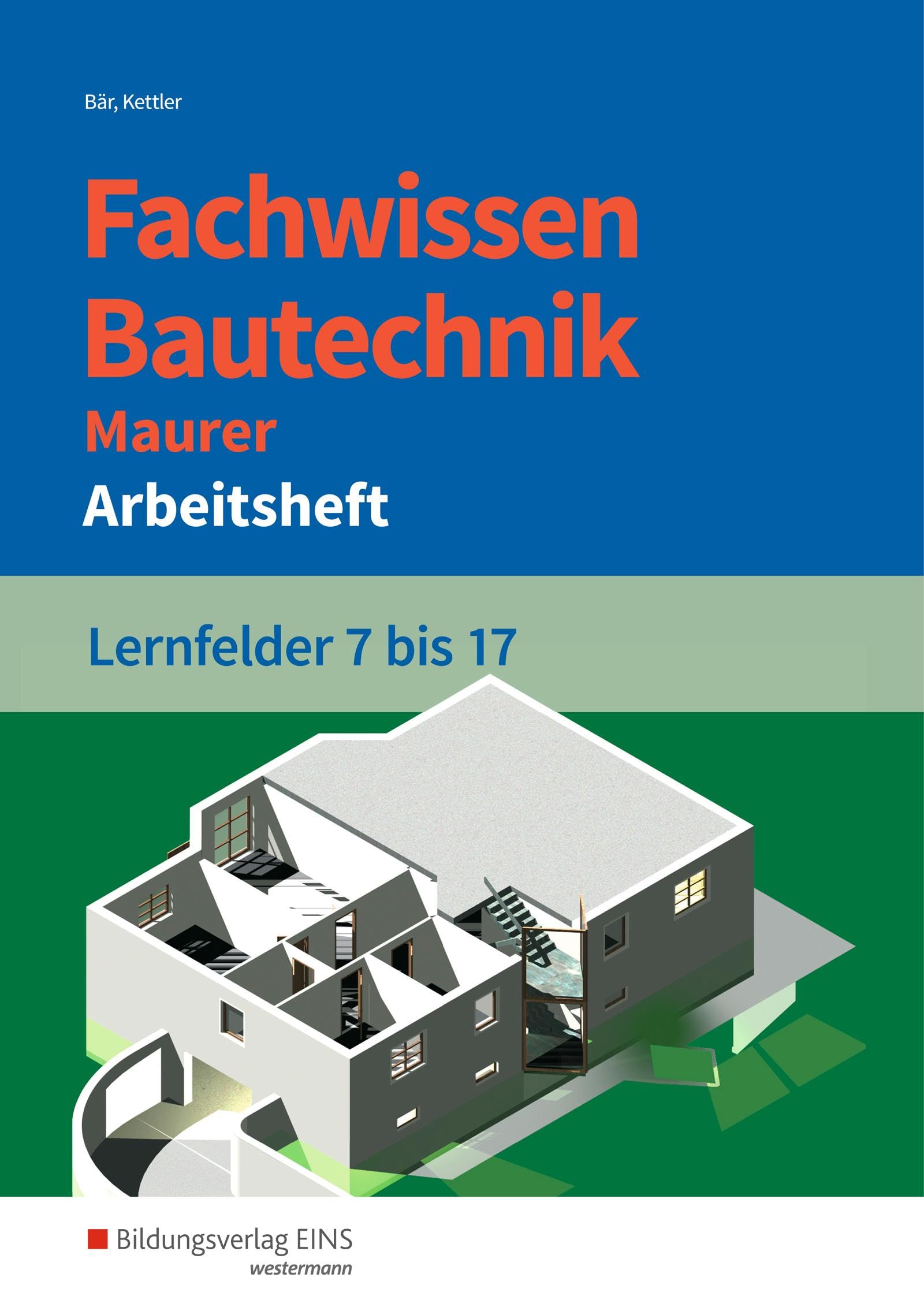 Fachwissen Bautechnik - Maurer: Lernfelder 7-17 Arbeitsheft (Grundwissen / Fachwissen Bautechnik) Study Guides