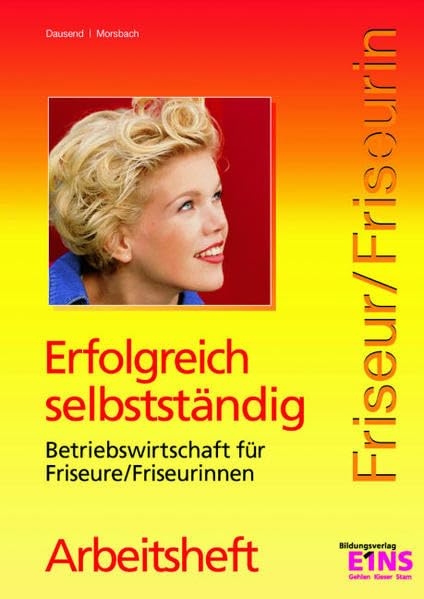 Erfolgreich selbständig - Betriebswirtschaft für Friseure / Friseurinnen. Arbeitsheft. Business, Finance & Career