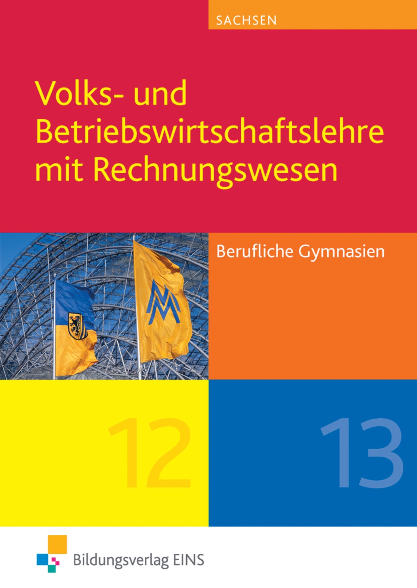Volks- und Betriebswirtschaftslehre mit Rechnungswesen / Volks- und Betriebswirtschaftslehre mit Rechnungswesen für Berufliche Gymnasien in Sachsen: ... in Sachsen / Schülerband Klasse 12 / 13 Business, Finance & Career