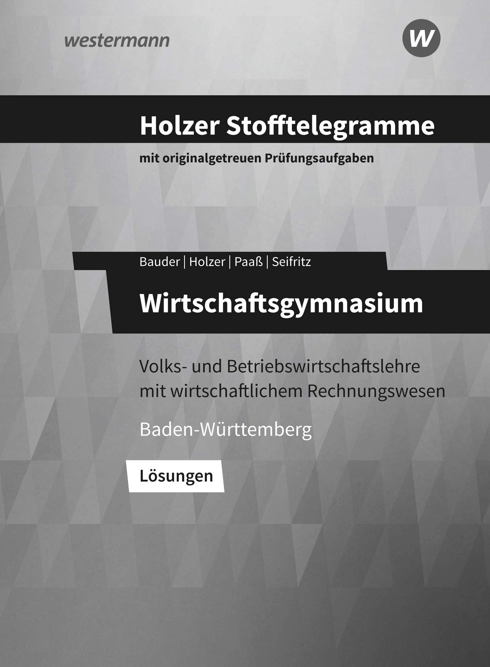 Holzer Stofftelegramme Baden-Württemberg / Holzer Stofftelegramme Baden-Württemberg – Wirtschaftsgymnasium: Wirtschaftsgymnasium / Volks- und ... mit wirtschaftlichem Rechnungswesen: Lösungen Business, Finance & Career