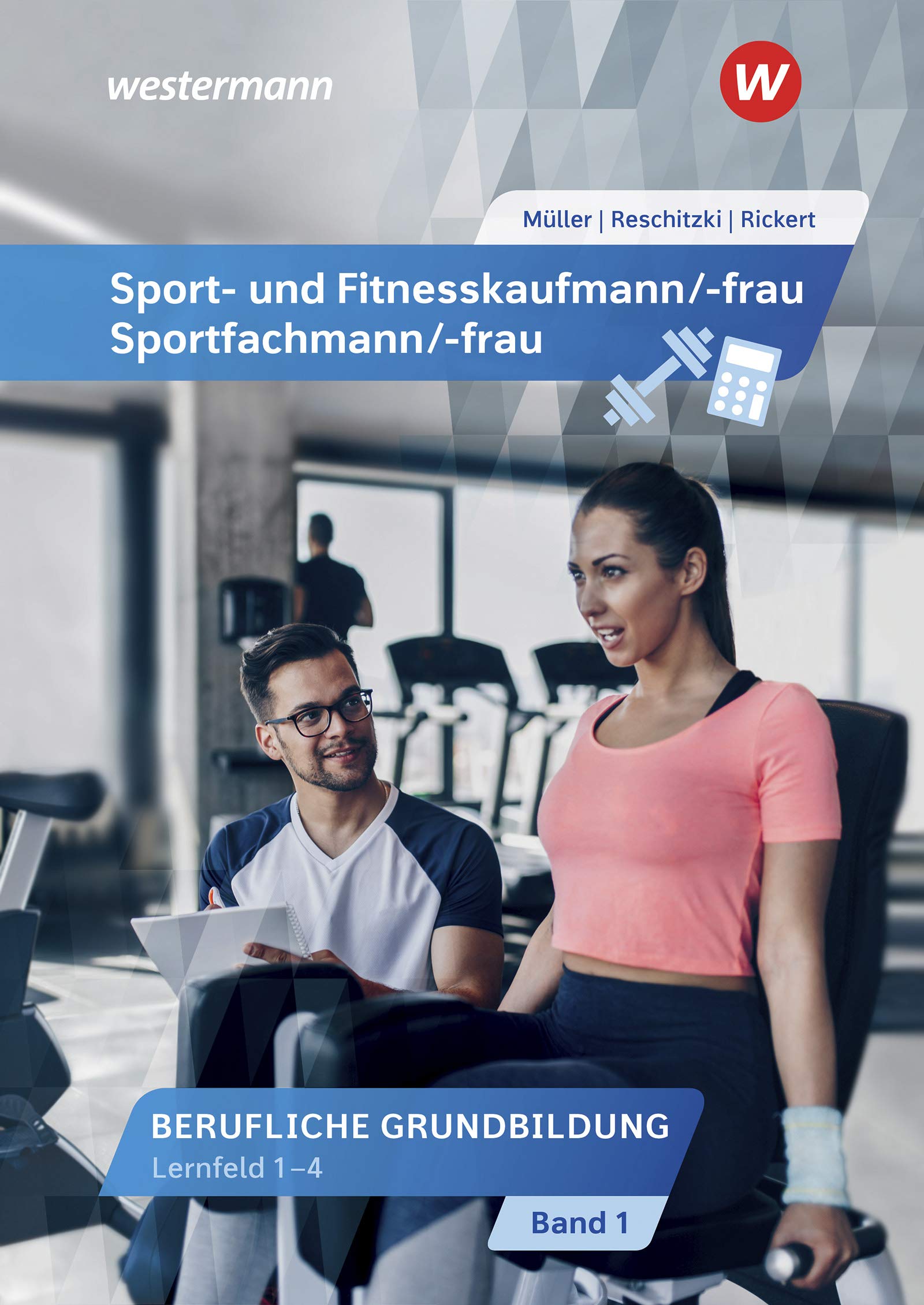 Sport- und Fitnesskaufmann/ -frau & Sportfachmann/ -frau 1. Berufliche Grundbildung: Lernfelder 1-4: Schülerband Business, Finance & Career