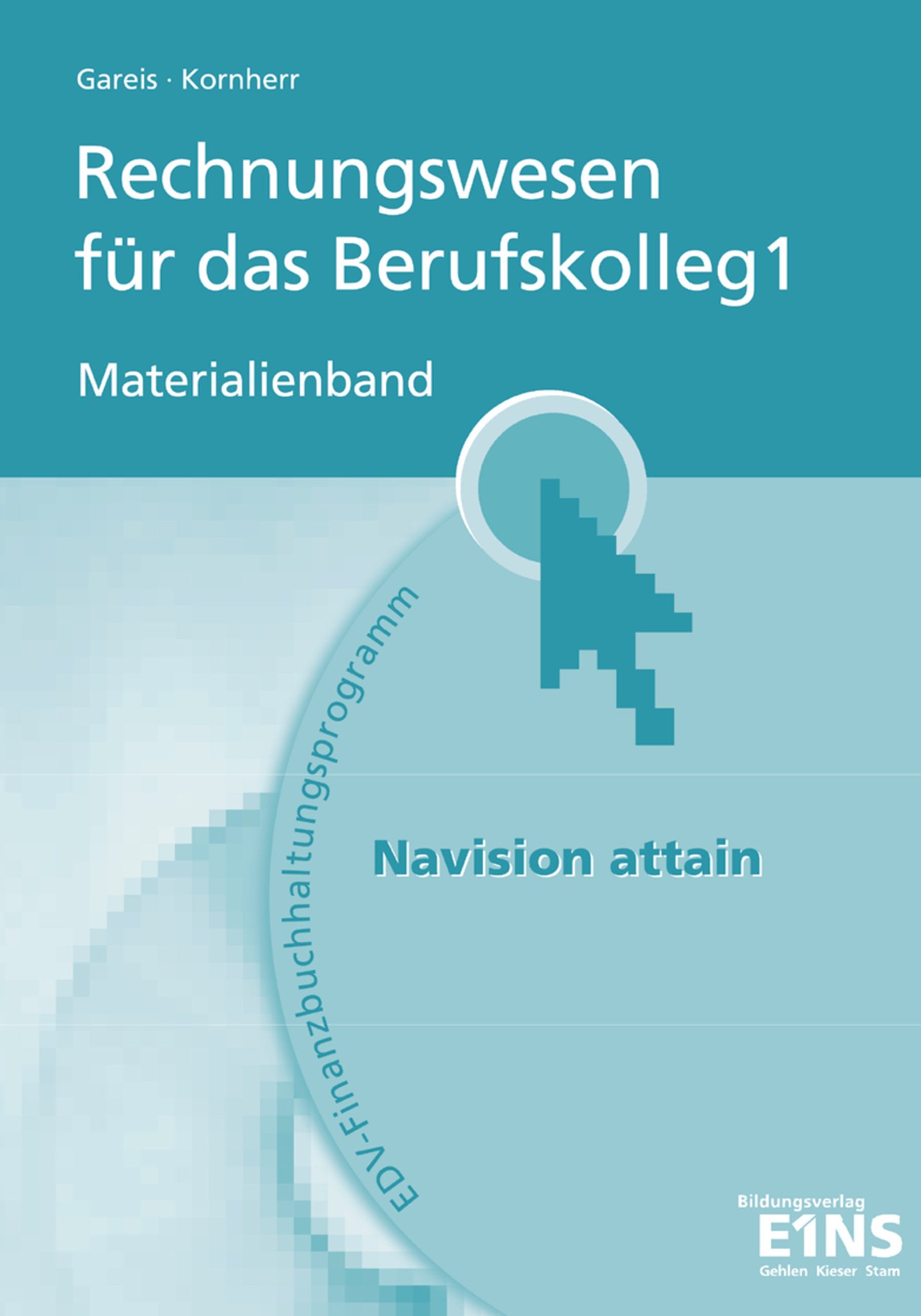 Rechnungswesen / Ausgabe für das Berufskolleg 1 - Navision Attain: Rechnungswesen / Rechnungswesen für das Berufskolleg 1 - Navision Attain: Ausgabe ... 1 - Navision Attain / Materialienband Business, Finance & Career