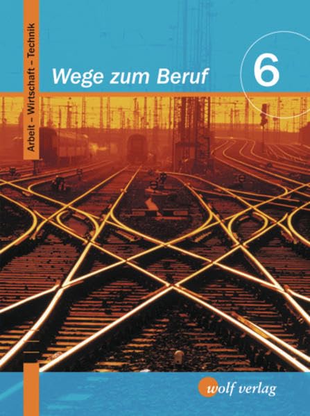 Wege zum Beruf 6. Schülerbuch. Bayern: Arbeitslehre. Hauptschule/Sekundarschule. Ausgabe zum neuen Lehrplan: Arbeit - Wirtschaft - Technik / ... zum Beruf: Arbeit - Wirtschaft - Technik) Study Guides