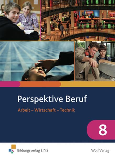 Perspektive Beruf / Arbeit - Wirtschaft - Technik: Perspektive Beruf 8: Arbeit - Wirtschaft - Technik Schülerbuch: Arbeit - Wirtschaft - Technik / Schülerbuch 8 Study Guides