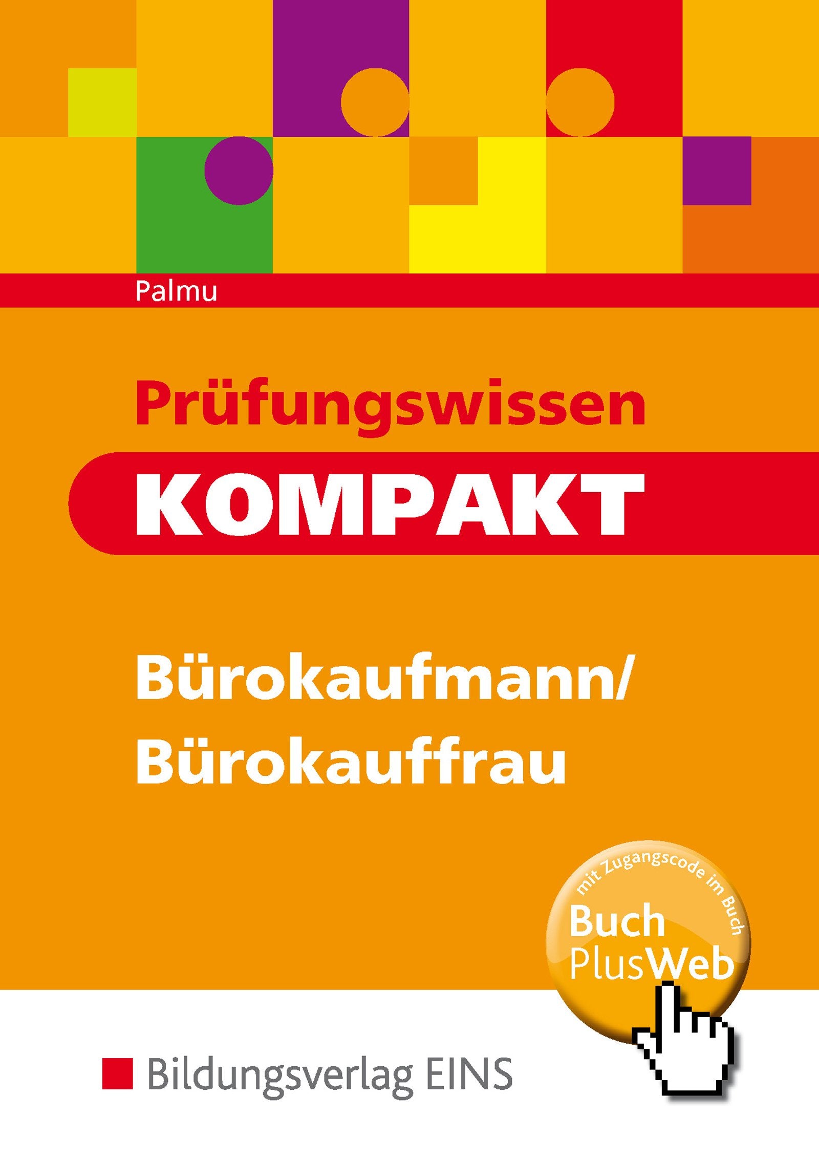 Prüfungswissen kompakt - Bürokaufmann/Bürokauffrau, Kaufmann/Kauffrau für Bürokommunikation. Arbeitsbuch Business, Finance & Career