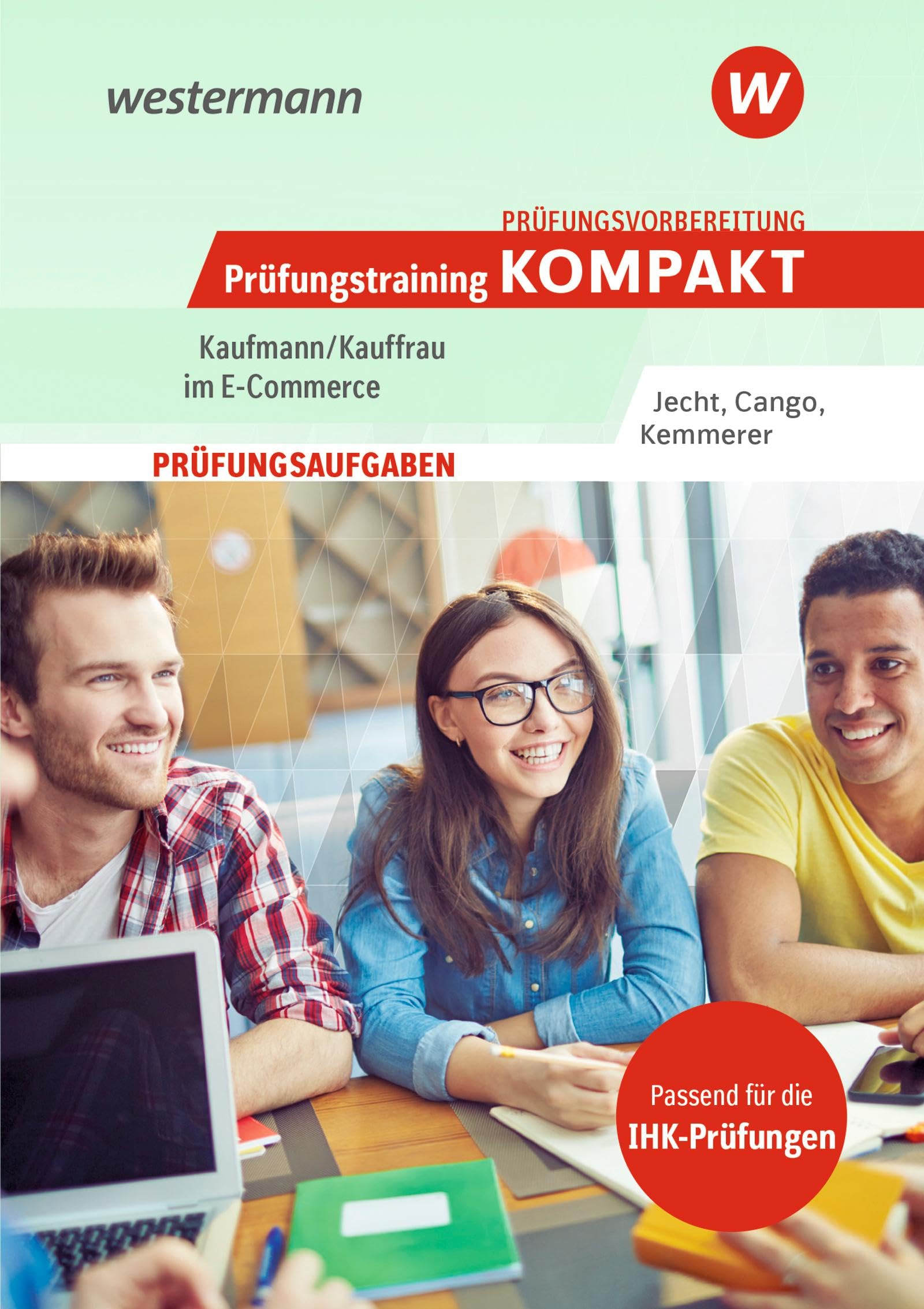 Prüfungsvorbereitung Prüfungstraining KOMPAKT - Kaufmann/Kauffrau im E-Commerce (Prüfungswissen und Prüfungstraining KOMPAKT: Kaufmann/Kauffrau im E-Commerce) Study Guides