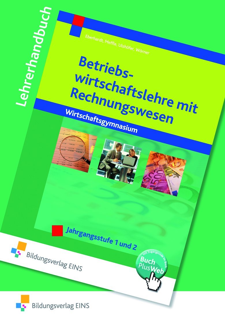 Betriebswirtschaftslehre mit Rechnungswesen: Wirtschaftsgymnasium / Jahrgangsstufe 1 und 2, Lehrerhandbuch Lehrerhandbuch Study Guides