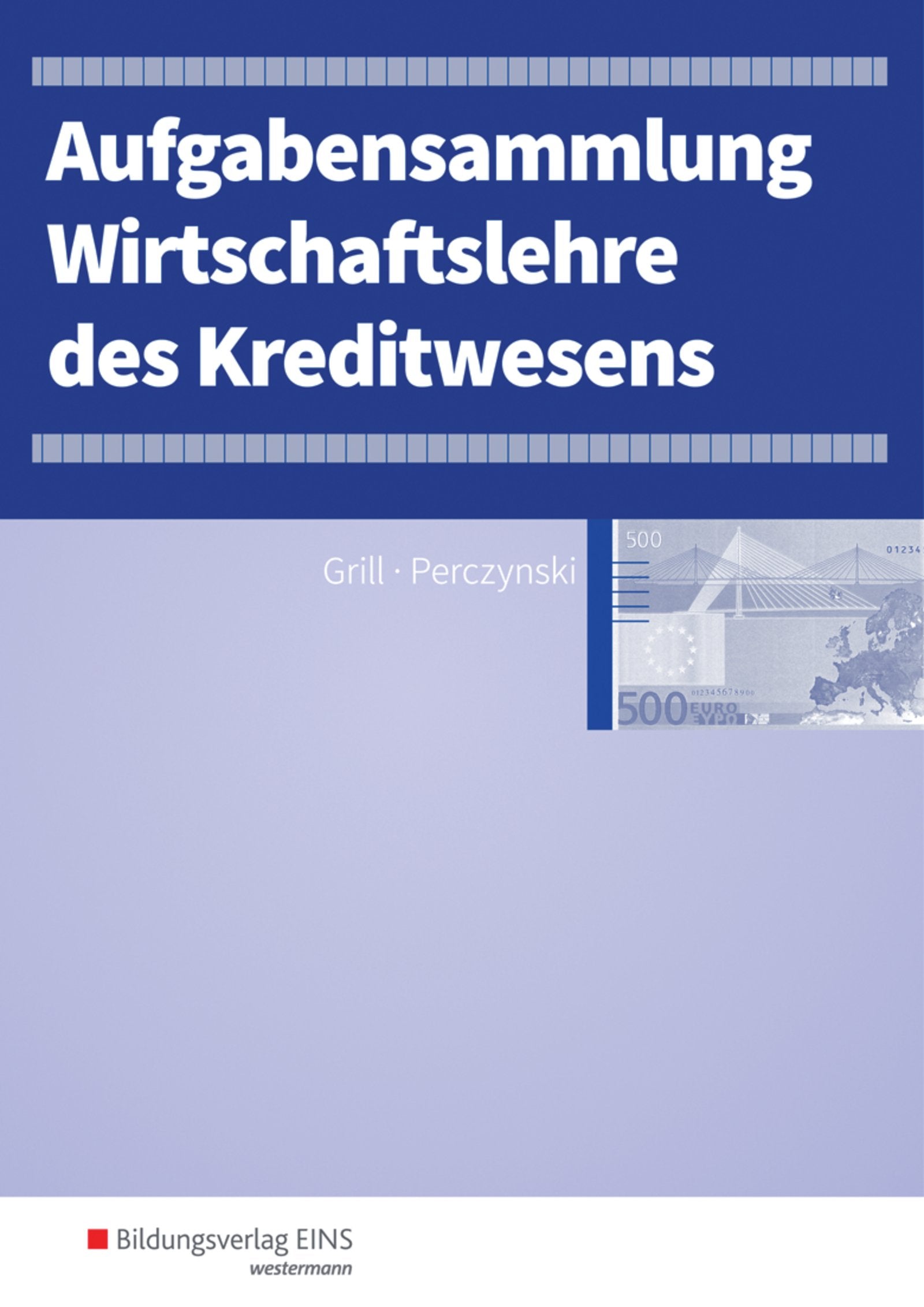 Wirtschaftslehre / Ausgabe für das Kreditwesen: Wirtschaftslehre / Wirtschaftslehre des Kreditwesens: Ausgabe für das Kreditwesen / Aufgabensammlung Business, Finance & Career