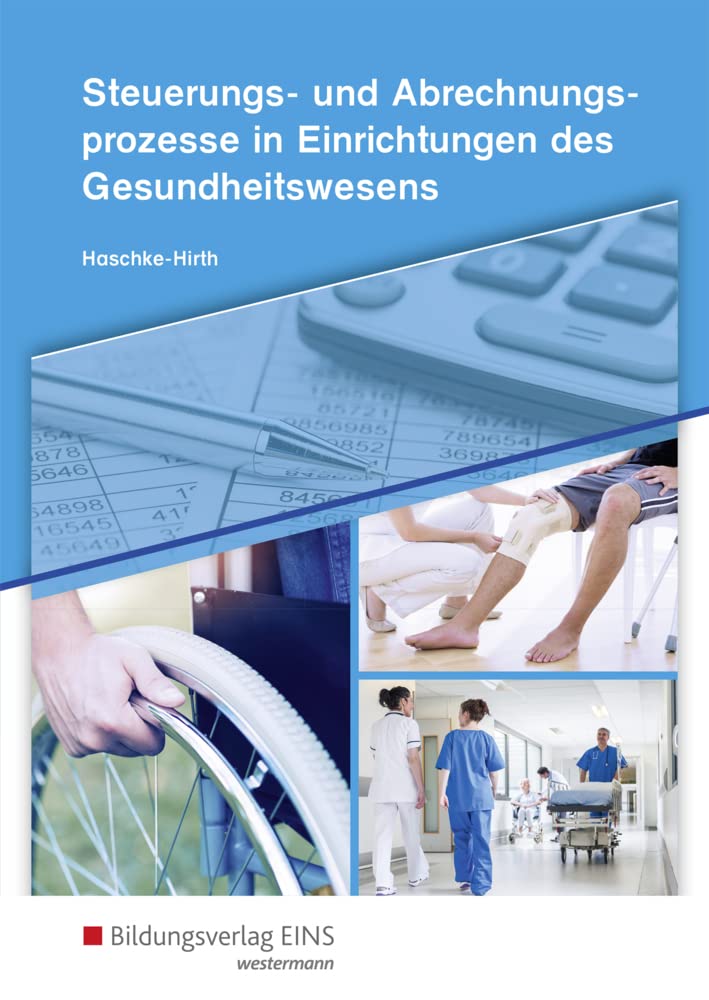Steuerungs- und Abrechnungsprozesse in Einrichtungen des Gesundheitswesens: Schülerband (Steuerungs- und Abrechnungsprozesse für Kaufleute im Gesundheitswesen) Business, Finance & Career