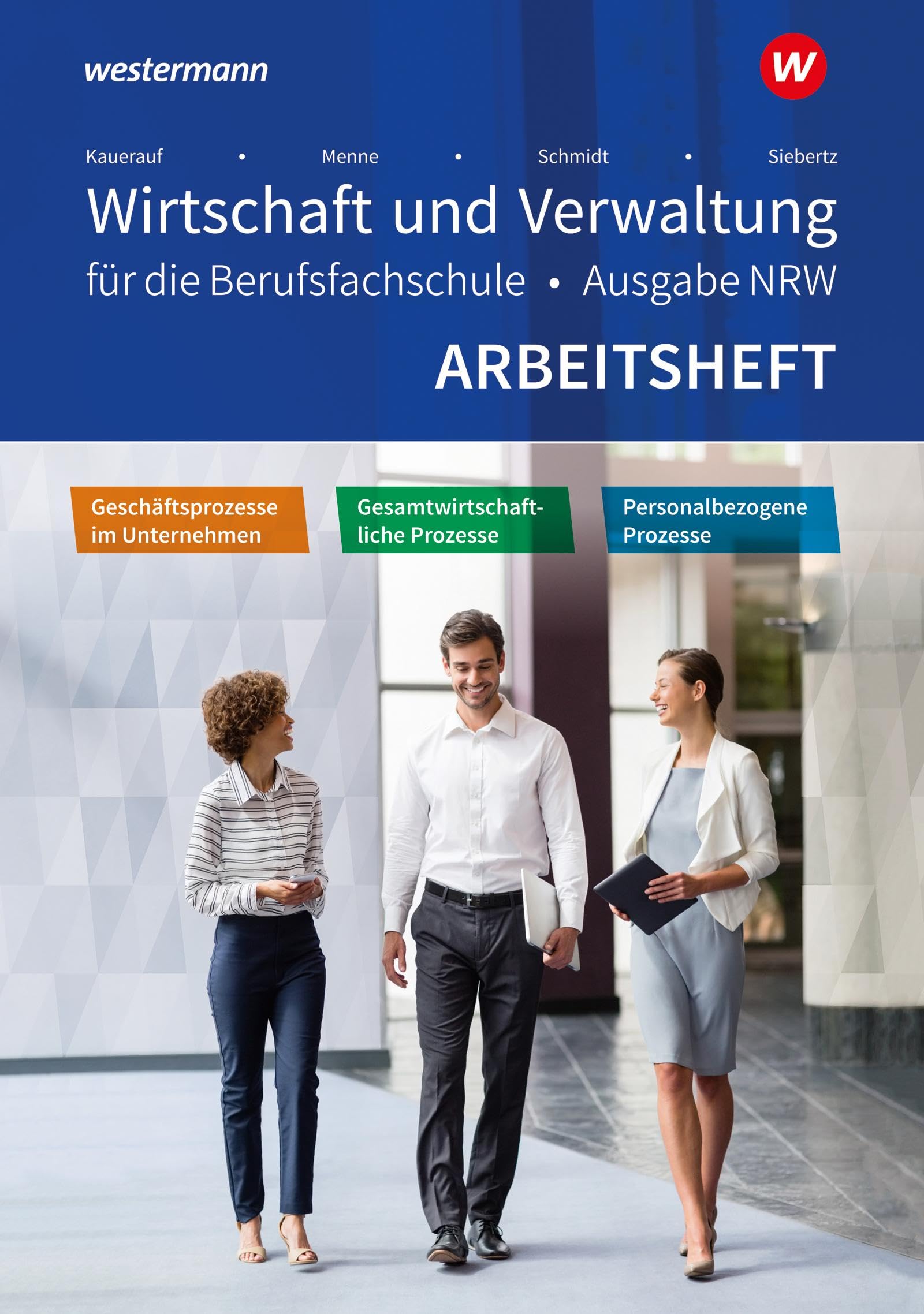 Wirtschaft und Verwaltung für die Berufsfachschule NRW: Geschäftsprozesse im Unternehmen - Personalbezogene Prozesse - Gesamtwirtschaftliche Prozesse Arbeitsheft Business, Finance & Career