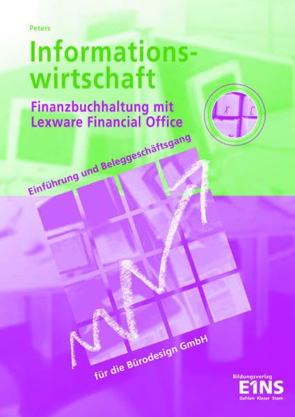 Informationswirtschaft: Finanzbuchhaltung mit Lexware Financial Office - Einführung und Beleggeschäftsgang für die Bürodesign GmbH Arbeitsbuch ... GmbH / Finanzbuchhaltung mit Lexware) Business, Finance & Career