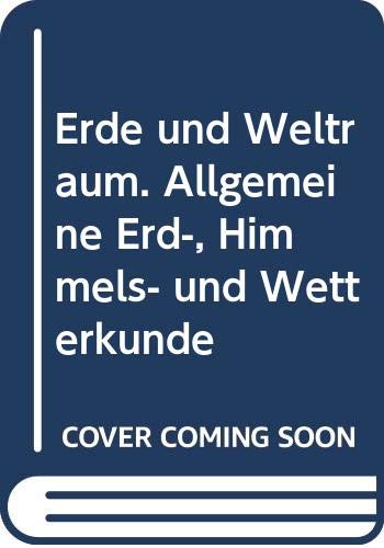 Erde und Weltraum: Allgemeine Erd-, Himmels- und Wetterkunde Books