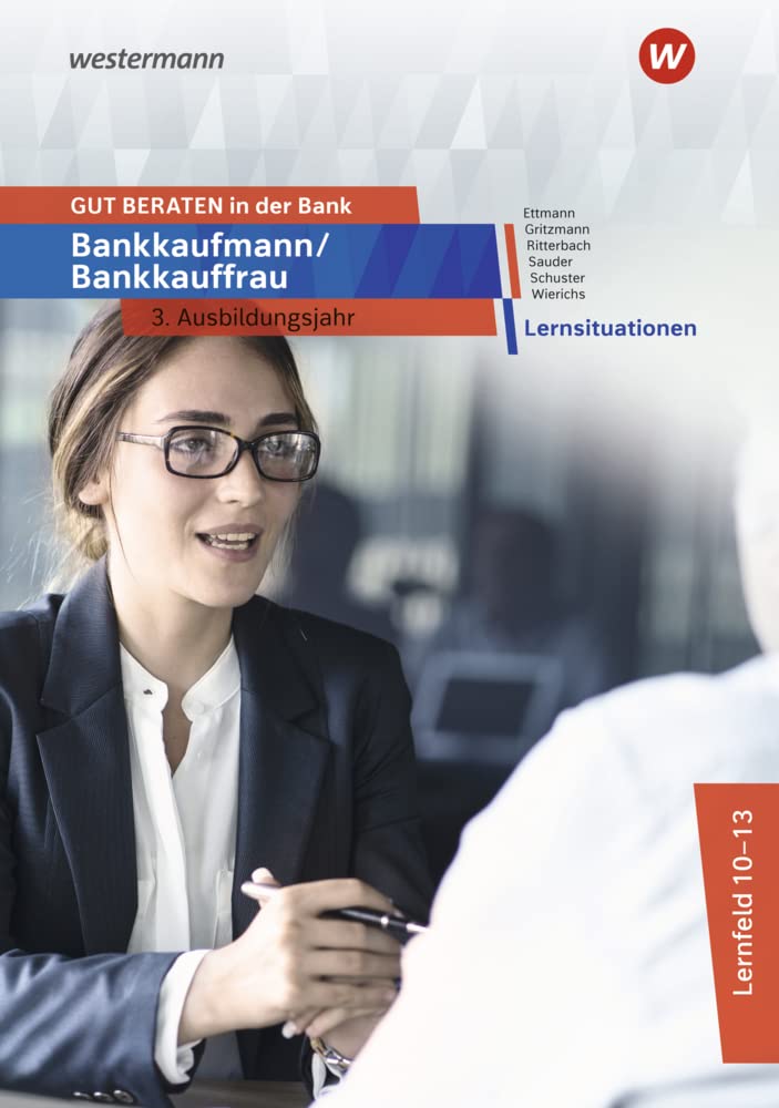 GUT BERATEN in der Bank: Bankkaufmann / Bankkauffrau 3. Ausbildungsjahr Lernsituationen Study Guides