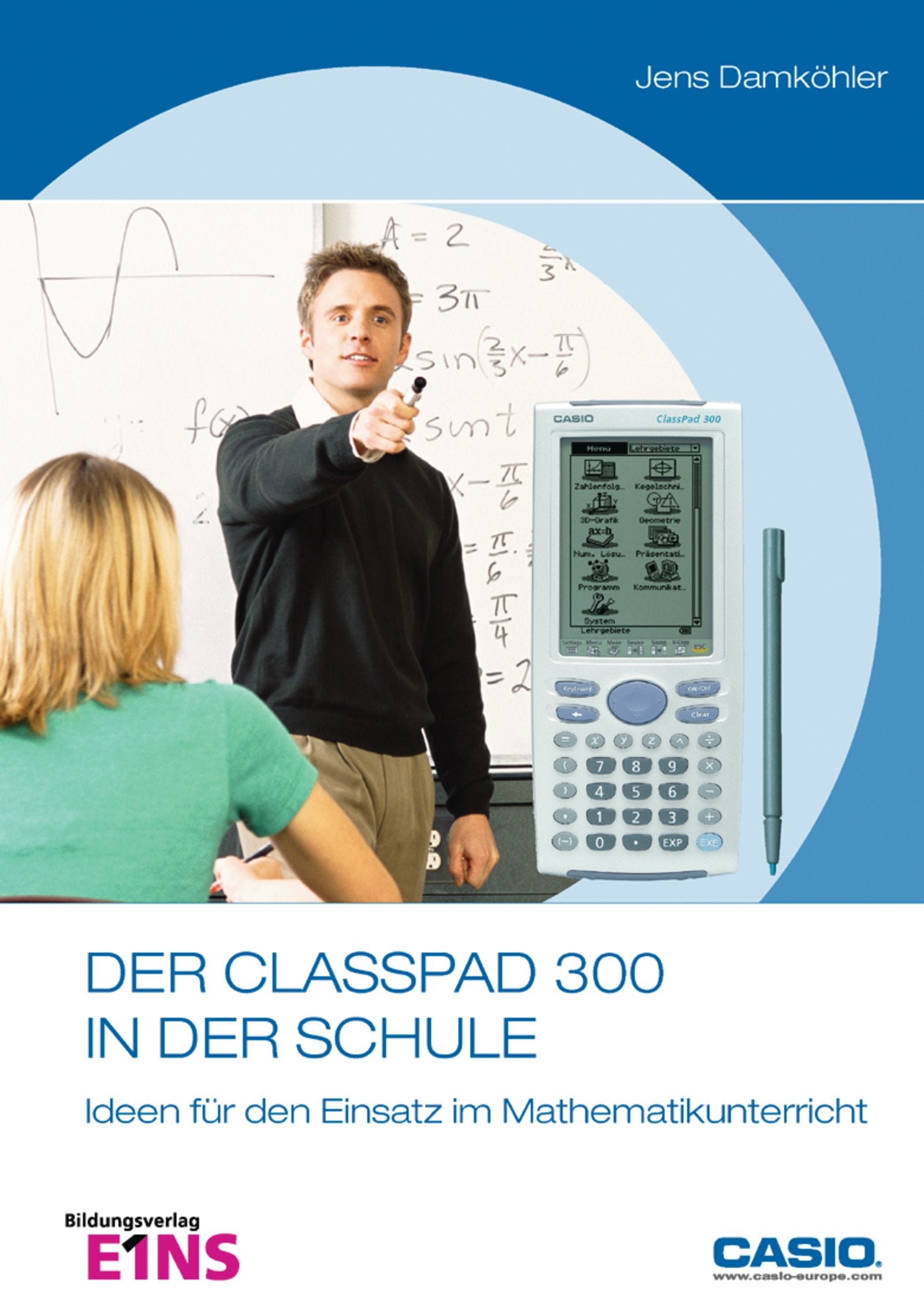 Der ClassPad 300 / Der ClassPad 300 in der Schule: Ideen für den Einsatz im Mathematikunterricht Study Guides