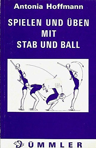 Spielen und Üben mit Stab und Ball. Gymnastische Bewegungsformen in Schule, Verein und Freizeit Education & Training
