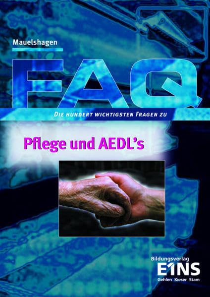 FAQ Pflege und AEDL's: Die hundert wichtigsten Fragen. Lehr-/Fachbuch Business, Finance & Career