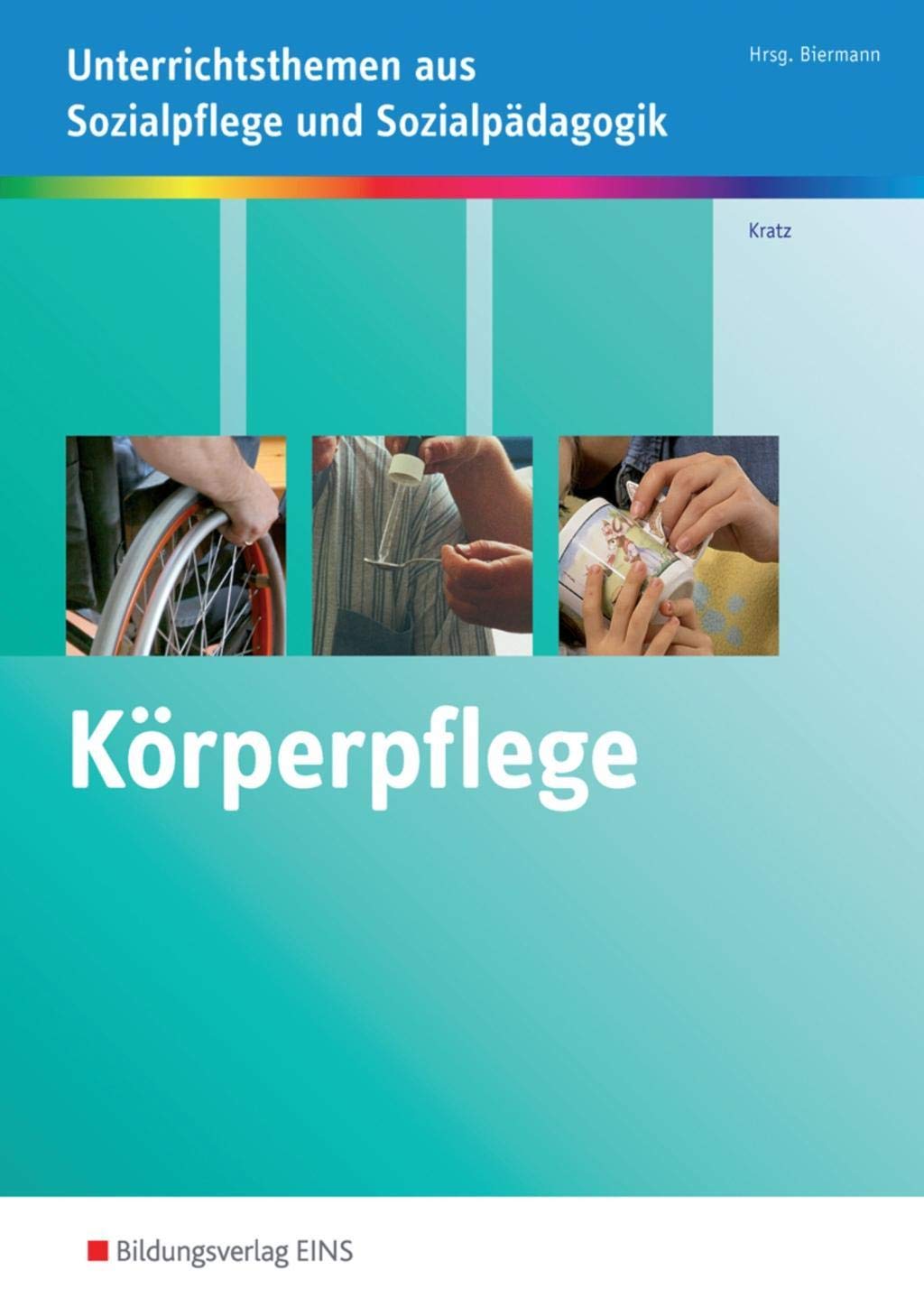 Körperpflege kompetent durchführen: Unterrichtsthemen aus Sozialpflege und Sozialpädagogik Arbeitsheft Study Guides