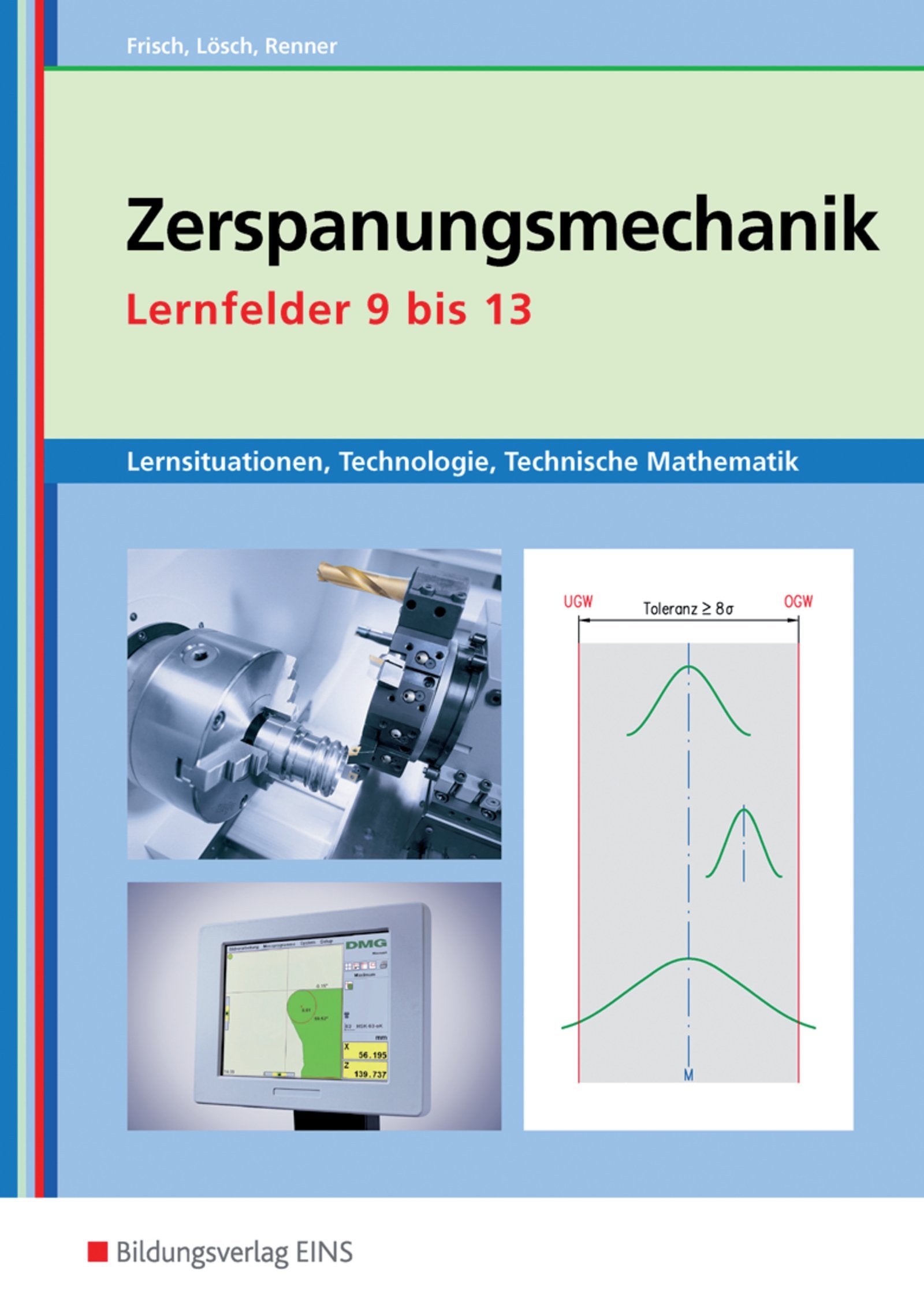 Zerspanungsmechanik Lernsituationen, Technologie, Technische Mathematik. Lernfelder 9-13 Study Guides