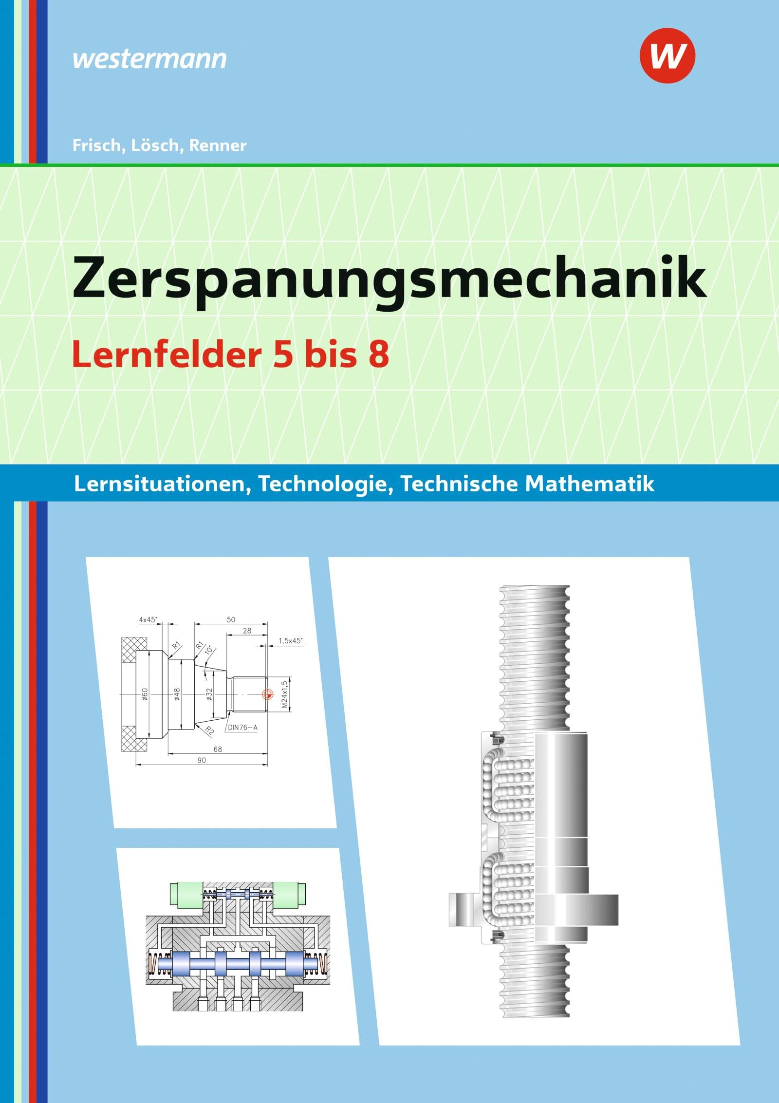 Zerspanungsmechanik Lernsituationen, Technologie, Technische Mathematik: Lernfelder 5-8 Lernsituationen (Metalltechnik, Industriemechanik, Zerspanungsmechanik: Lernsituationen) Business, Finance & Career