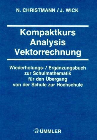 Kompaktkurs Analysis Vektorrechnung. Wiederholungs- und Ergänzungsbuch zur Schulmathematik für den Übergang von der Schule zur Hochschule. . book