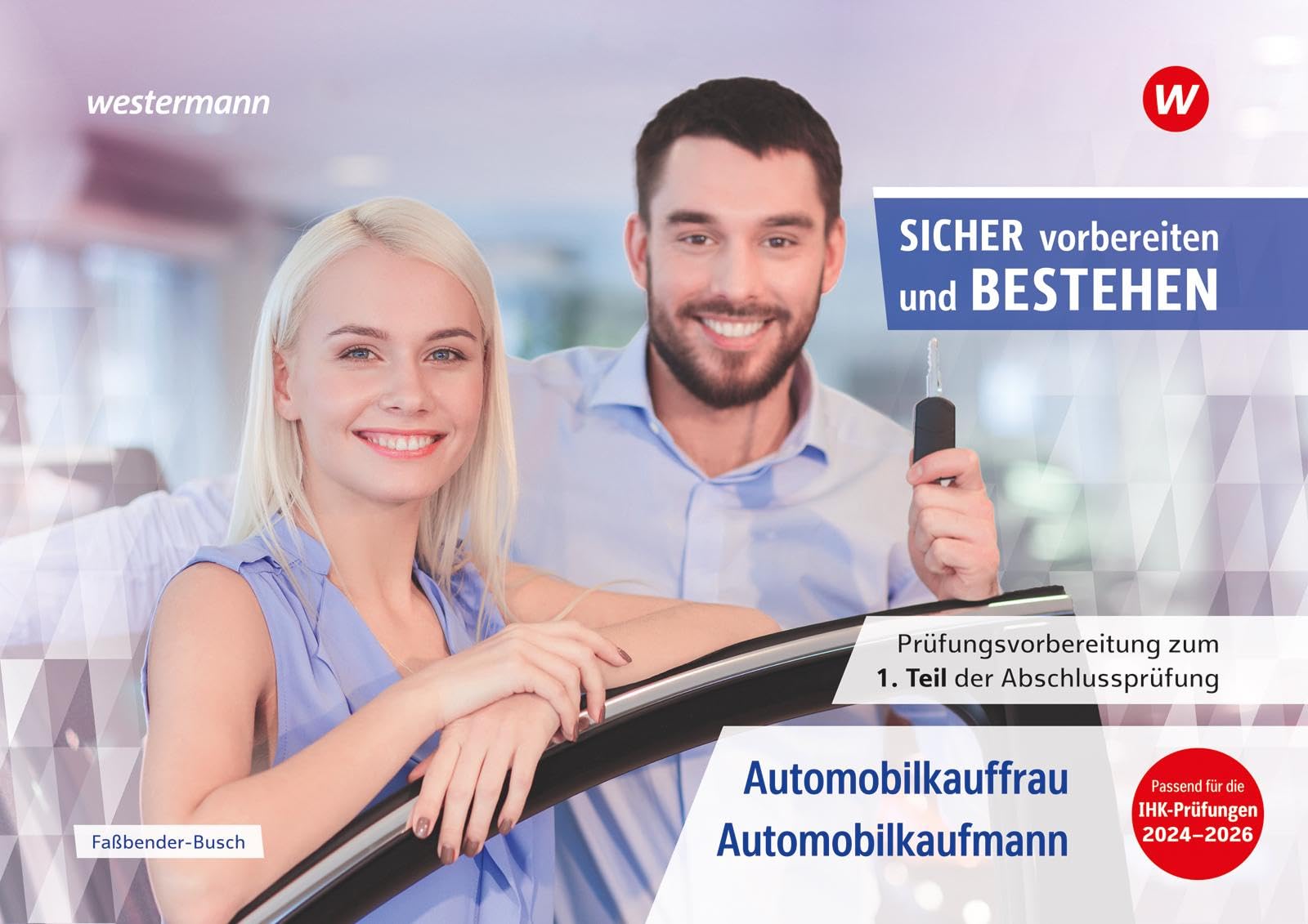 Prüfungsvorbereitung Sicher vorbereiten und bestehen: Automobilkauffrau/-kaufmann Gestreckte Abschlussprüfung Teil 1 (Sicher vorbereiten und bestehen: ... Abschlussprüfung Teil 1 und Teil 2) Business, Finance & Career