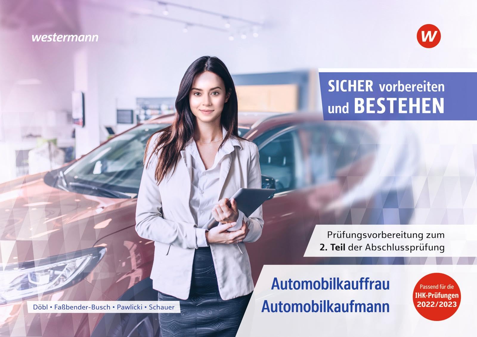Prüfungsvorbereitung Sicher vorbereiten und bestehen: Automobilkauffrau/-kaufmann Gestreckte Abschlussprüfung Teil 2 (Sicher vorbereiten und bestehen: ... Abschlussprüfung Teil 1 und Teil 2) Study Guides
