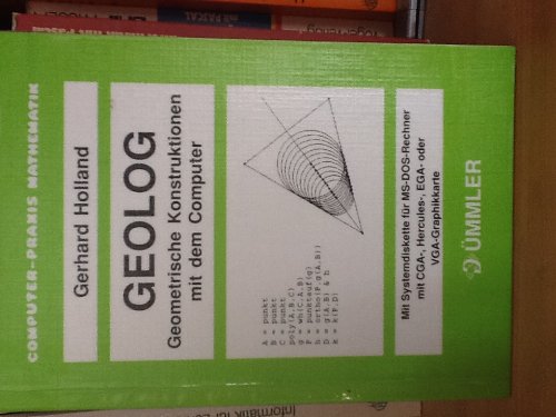 GEOLOG. Geometrische Konstruktionen mit dem Computer: Konstruieren, Definieren, Variieren / Begleitbuch und Beilage für Version 3.5 Computer Science