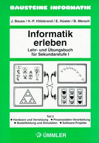 Informatik erleben, Tl.2, Hardware und Vernetzung, Prozessdaten-Verarbeitung, Modellbildung und Simulation, Software-Projekte Education & Training