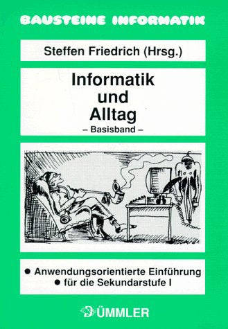 Informatik und Alltag - Basisband - Anwendungsorientierte Einführung für die Sekundarstufe I Computer Science