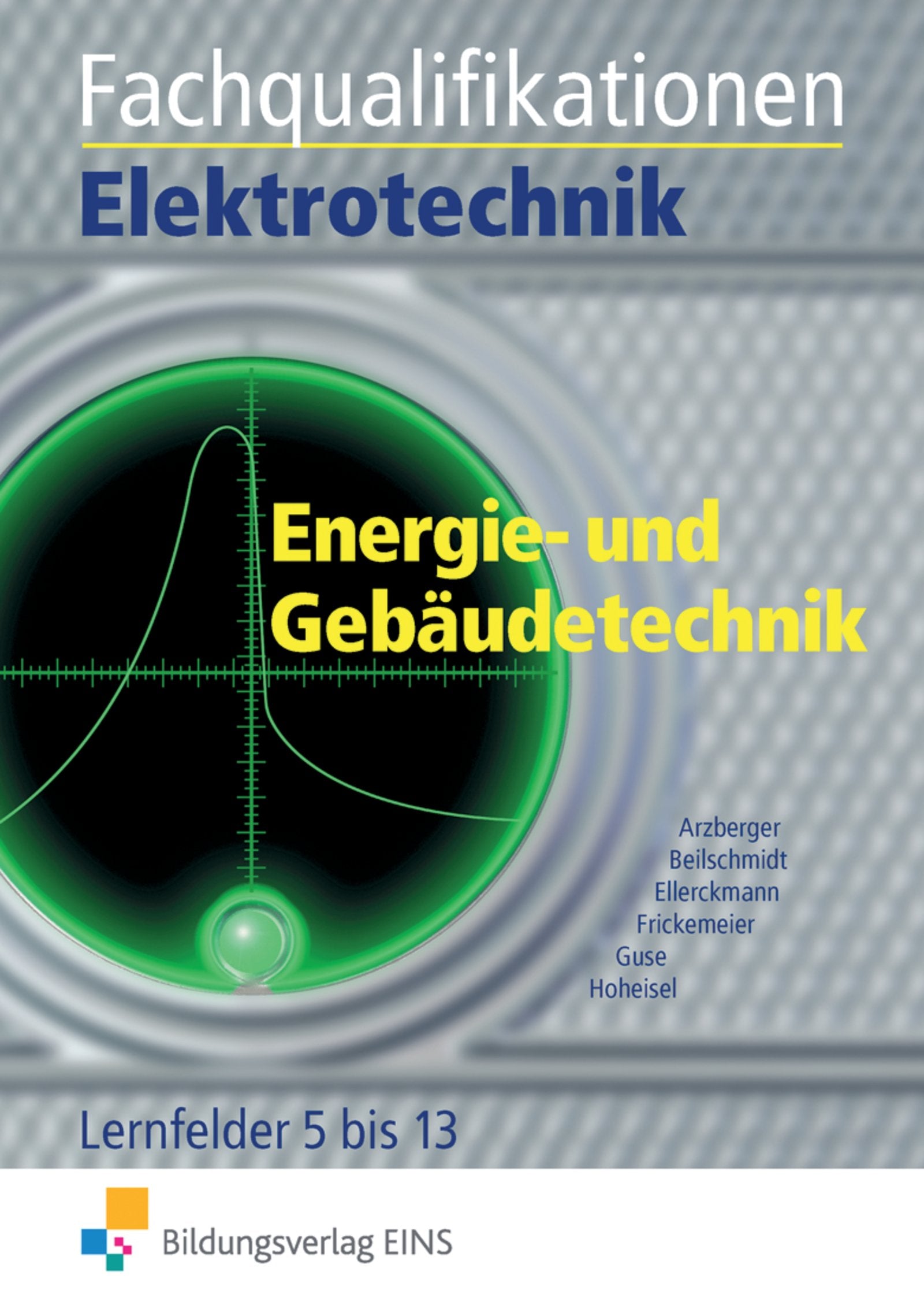 Elektrotechnik / Fachqualifikationen Elektrotechnik: Kern- und Fachqualifikationen / Energie- und Gebäudetechnik Lernfelder 5-13: Schülerband Study Guides