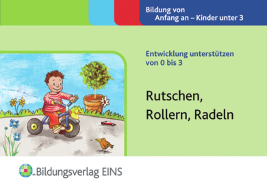 Entwicklung unterstützen von 0 bis 3: Rutschen, Rollern, Radeln Handbuch book